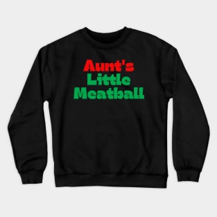 Aunt's Little Meatball Crewneck Sweatshirt